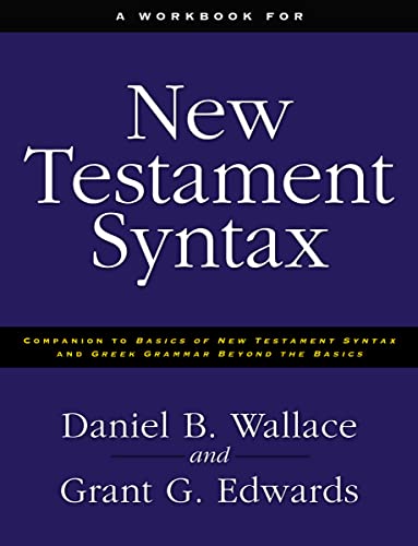 A Workbook for New Testament Syntax: Companion to Basics of New Testament Syntax and Greek Grammar Beyond the Basics
