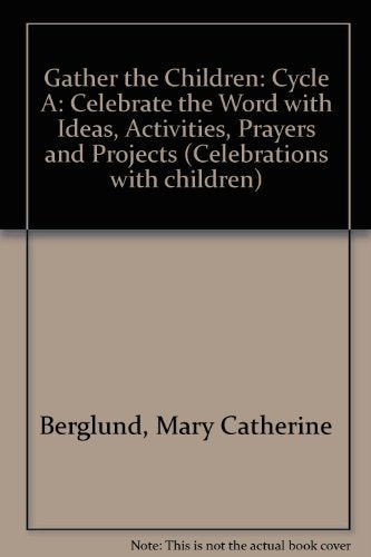 Gather the Children: Celebrate the Word With Ideas, Activities, Prayers and Projects : Cycle A