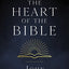 The Heart of the Bible: Explore the Power of Key Bible Passages for 52-Weeks