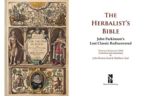The Herbalist's Bible: John Parkinson's Lost Classic-82 Herbs and Their Medicinal Uses