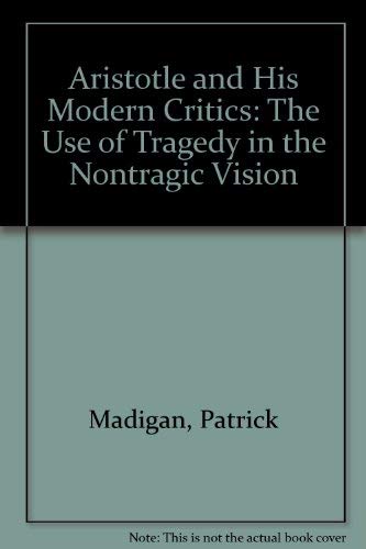 Aristotle and His Modern Critics: The Use of Tragedy in the Nontragic Vision