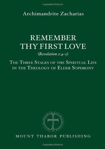 Remember Thy First Love (Revelation 2:4-5): The Three Stages of the Spiritual Life in the Theology of Elder Sophrony