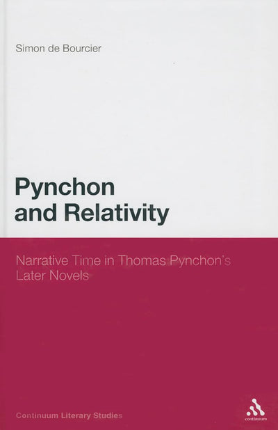 Pynchon and Relativity: Narrative Time in Thomas Pynchon's Later Novels (Continuum Literary Studies)