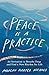 Peace Is a Practice: An Invitation to Breathe Deep and Find a New Rhythm for Life