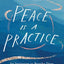 Peace Is a Practice: An Invitation to Breathe Deep and Find a New Rhythm for Life