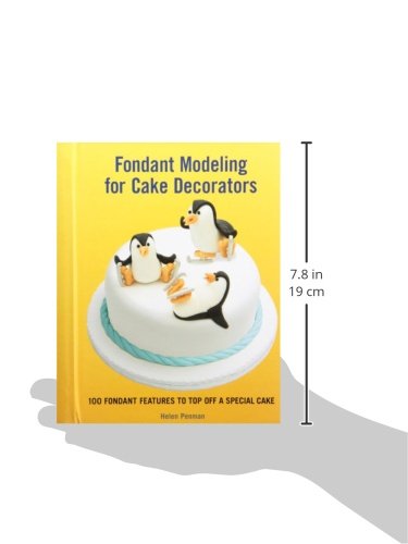 Fondant Modeling for Cake Decorators: 100 Fondant Features to Top Off a Special Cake