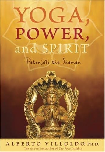 Yoga, Power, And Spirit: Patanjali the Shaman