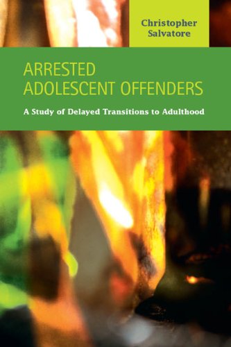 Arrested Adolescent Offenders: A Study of Delayed Transitions to Adulthood (Criminal Justice: Recent Scholarship)