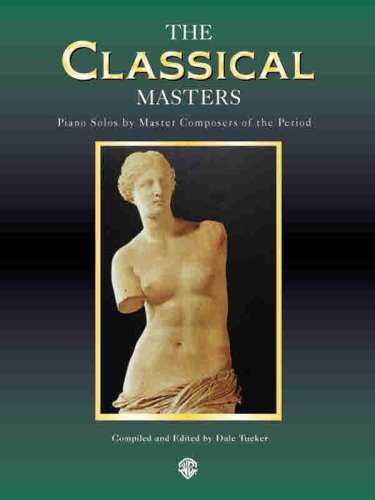 Piano Masters -- The Classical Masters: Piano Solos by Master Composers of the Period (Belwin Edition: Piano Masters Series)