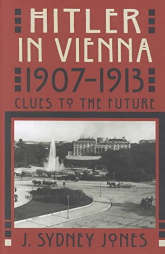 Hitler in Vienna, 1907-1913: Clues to the Future