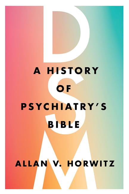 DSM: A History of Psychiatrys Bible