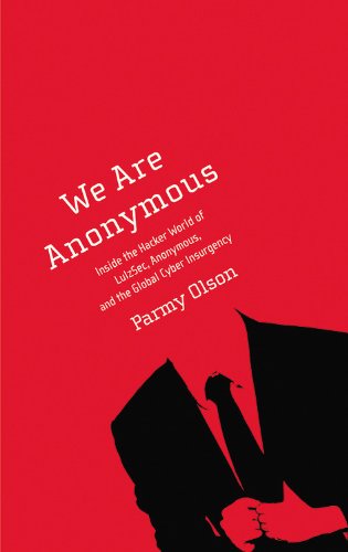 We Are Anonymous: Inside the Hacker World of LulzSec, Anonym