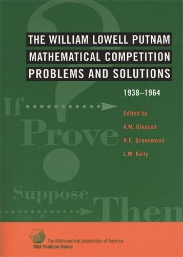 William Lowell Putnam Mathematical Competition: Problems & Solutions: 1938-1964