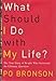 What Should I Do With My Life: The True Story of People Who Answered the Ultimate Question