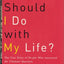 What Should I Do With My Life: The True Story of People Who Answered the Ultimate Question
