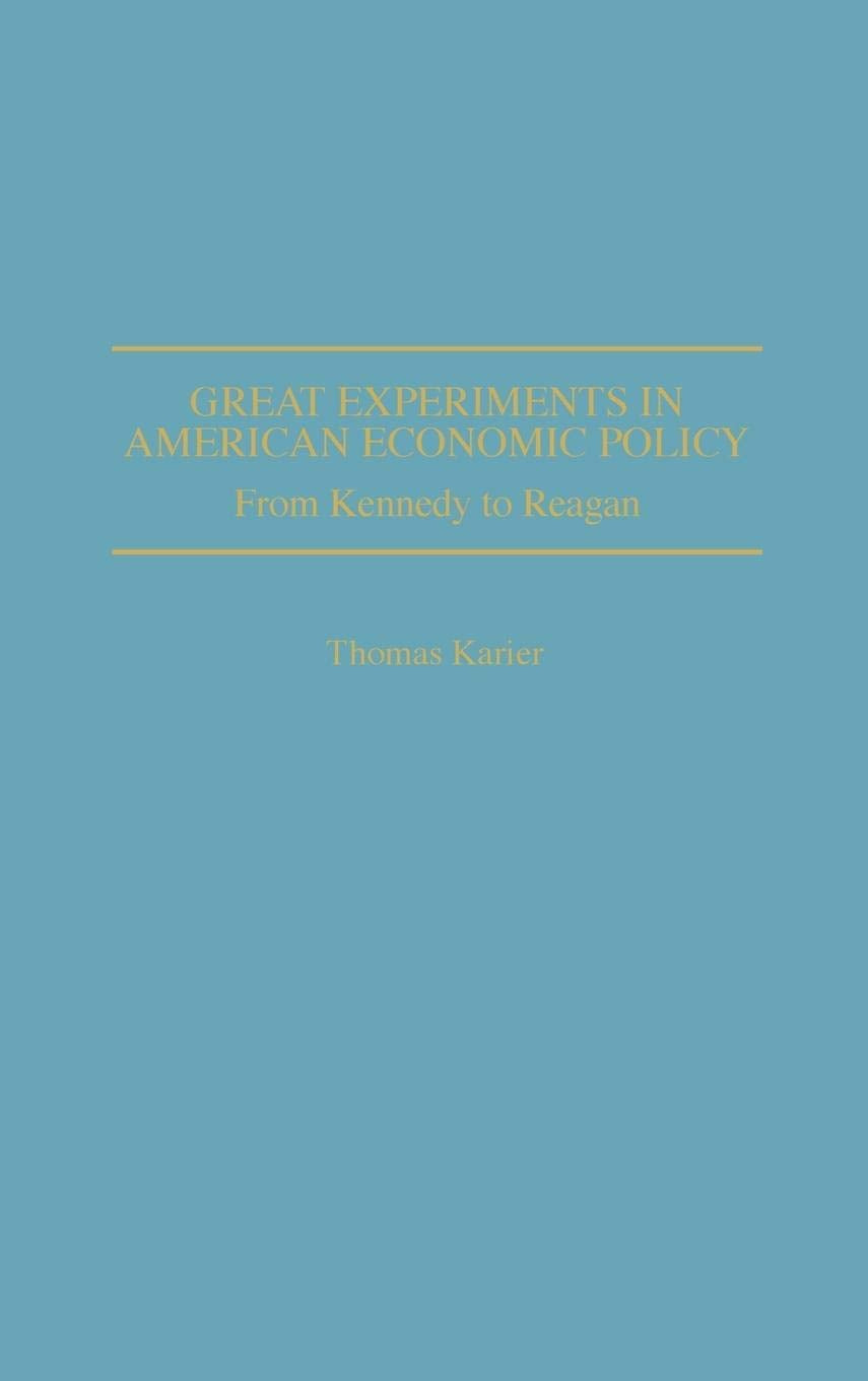 Great Experiments in American Economic Policy: From Kennedy to Reagan
