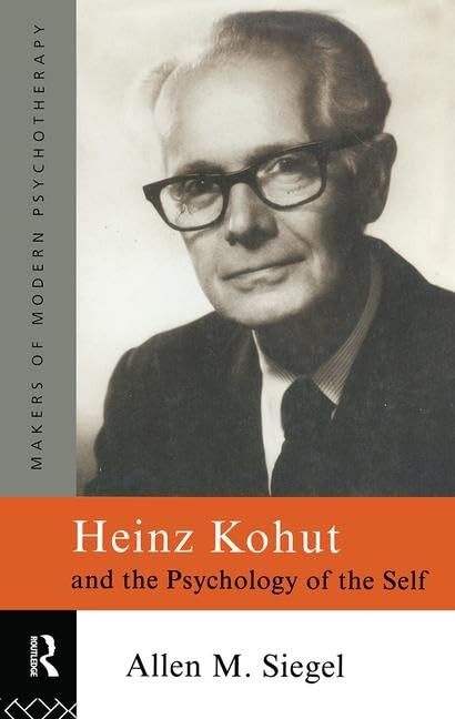 Heinz Kohut and the Psychology of the Self (Makers of Modern