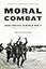 Moral Combat: Good and Evil in World War II – A Riveting Military History of Individual Ethics and the Holocaust