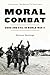 Moral Combat: Good and Evil in World War II – A Riveting Military History of Individual Ethics and the Holocaust