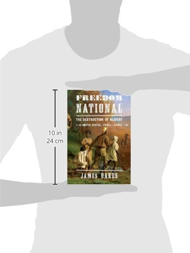 Freedom National: The Destruction of Slavery in the United States, 1861-1865