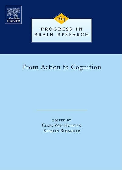 From Action to Cognition (Volume 164) (Progress in Brain Research, Volume 164)