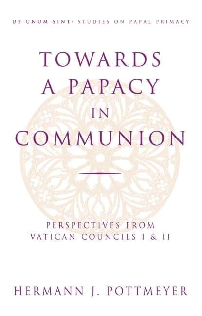 Towards a Papacy in Communion: Perspectives from Vatican Councils I & II (Ut Unim Sint)
