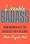 Likeable Badass: How Women Get the Success They Deserve