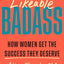 Likeable Badass: How Women Get the Success They Deserve