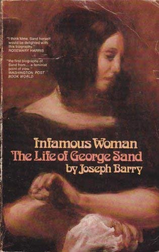 Infamous Woman the Life of George Sand by Barry, George