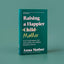 Raising a Happier Mother: How to Find Balance, Feel Good, and See Your Children Flourish as a Result