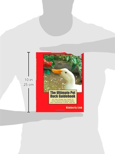 The Ultimate Pet Duck Guidebook: All the things you need to know before bringing home your feathered friend.