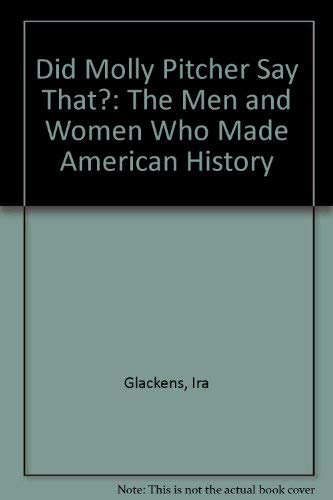 Did Molly Pitcher Say That?: The Men and Women Who Made American History