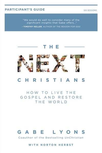 The Next Christians Participant's Guide: How to Live the Gospel and Restore the World