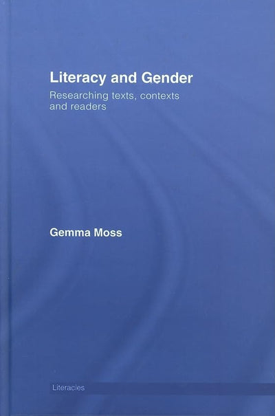 Literacy and Gender: Researching Texts, Contexts and Readers (Literacies)