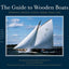 The Guide to Wooden Boats: Schooners, Ketches, Cutters, Sloops, Yawls, Cats