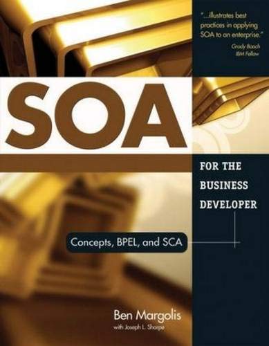 SOA for the Business Developer: Concepts, BPEL, and SCA (Business Developers series)