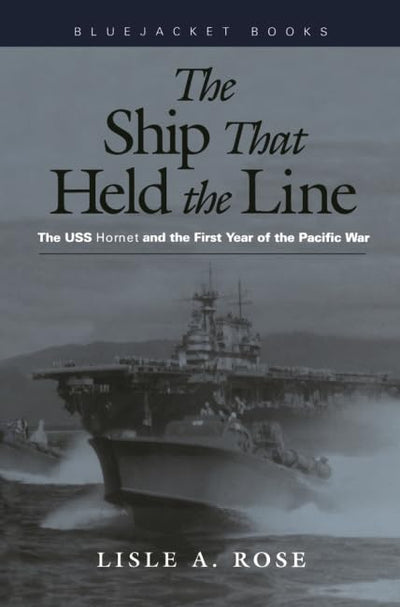 The Ship that Held Line: The USS Hornet and the First Year of the Pacific War (Bluejacket Books)