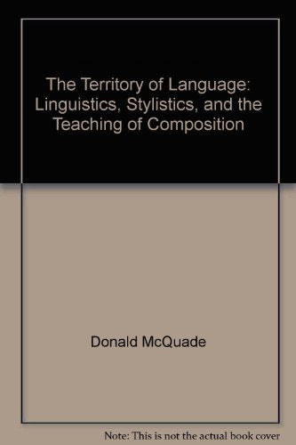 The Territory of Language: Linguistics, Stylistics, and the Teaching of Composition