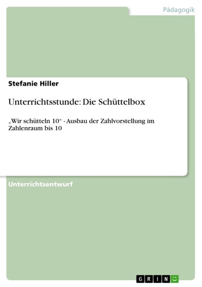 Unterrichtsstunde: Die Schttelbox :Wir schtteln 10" - Ausbau der Zahlvorstellung im Zahlenraum bis 10 (German Edition)