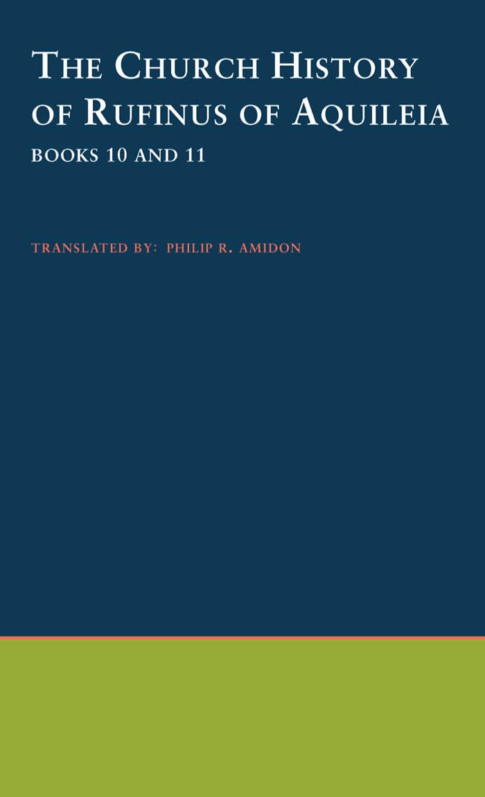 The Church History of Rufinus of Aquileia: Books 10 and 11