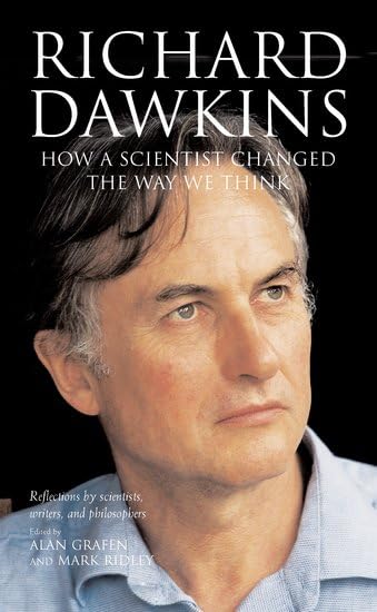 Richard Dawkins: How a Scientist Changed the Way We Think: Reflections by Scientists, Writers, and Philosophers
