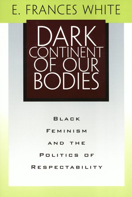 Dark Continent Of Our Bodies: Black Feminism & Politics Of Respectability (Maping Racisms)