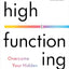 High Functioning: Overcome Your Hidden Depression and Reclaim Your Joy