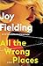 All the Wrong Places: A Novel