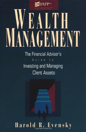 Wealth Management: The Financial Advisor's Guide to Investing and Managing Client Assets