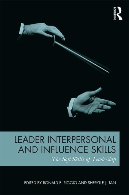 Leader Interpersonal and Influence Skills (Leadership: Research and Practice)