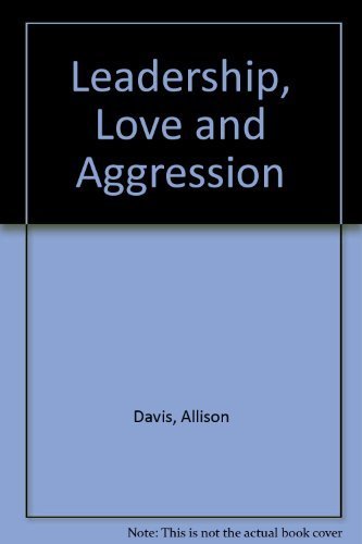 Leadership, Love and Aggression by Davis, Allison