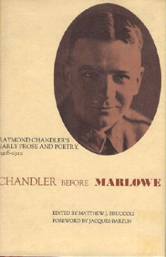 Chandler Before Marlowe: Raymond Chandlers Early Prose and Poetry, 1908-1912