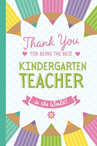 Thank You for being the best Kindergarten Teacher in the World: Notebook (A5) Great for Kindergarten Teacher Gifts, End of Year, Graduation, Thank You ... Christmas presents for Kindergarten Teachers