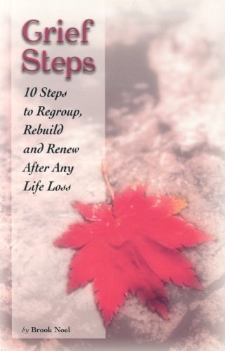 Grief Steps: 10 Steps to Regroup, Rebuild and Renew After An